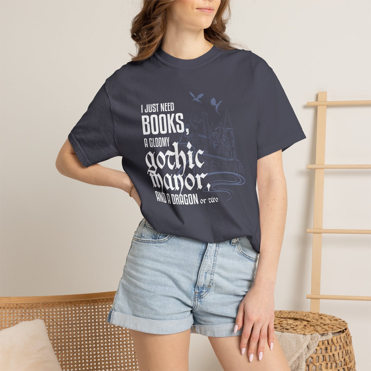 I Just Need Books, a Gloomy Gothic Manor, and a Dragon or Two Shirt – Comfort Colors Bookish Fantasy Tee