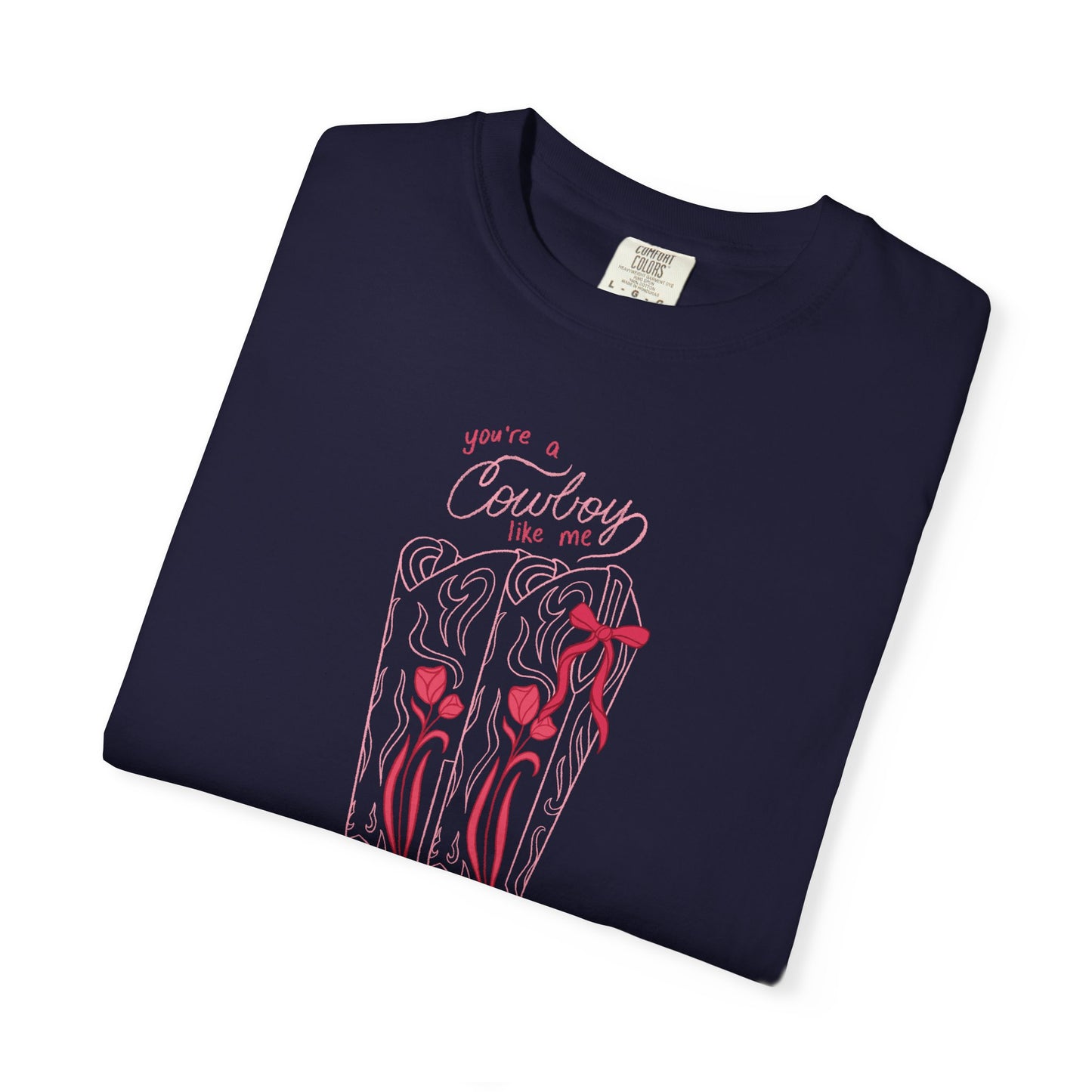 You’re a Cowboy Like Me Comfort Colors Tee | Cowboy Romance Graphic Shirt