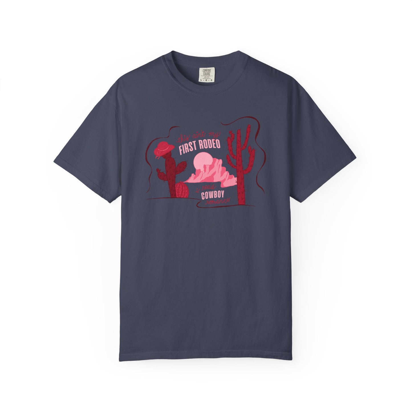 This Ain’t My First Rodeo Comfort Colors Tee | Cowboy Romance Graphic Shirt