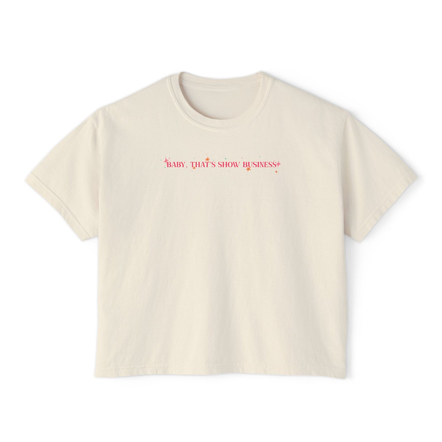 Baby That’s Show Business T-Shirt - Boxy Fit