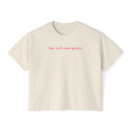 Baby That’s Show Business T-Shirt - Boxy Fit