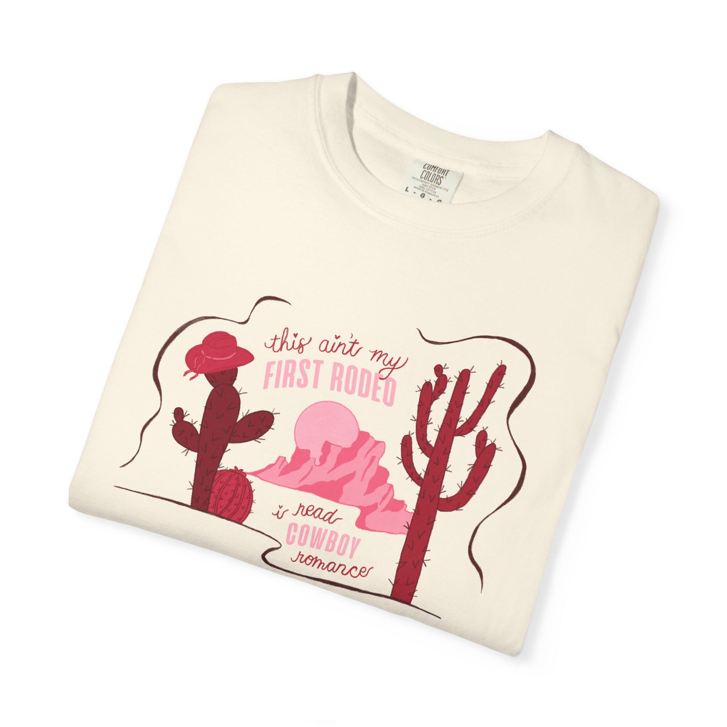 This Ain’t My First Rodeo Comfort Colors Tee | Cowboy Romance Graphic Shirt