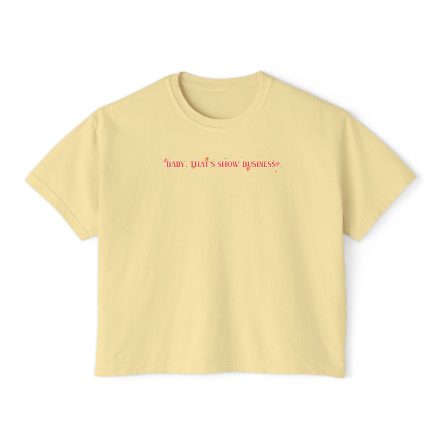 Baby That’s Show Business T-Shirt - Boxy Fit