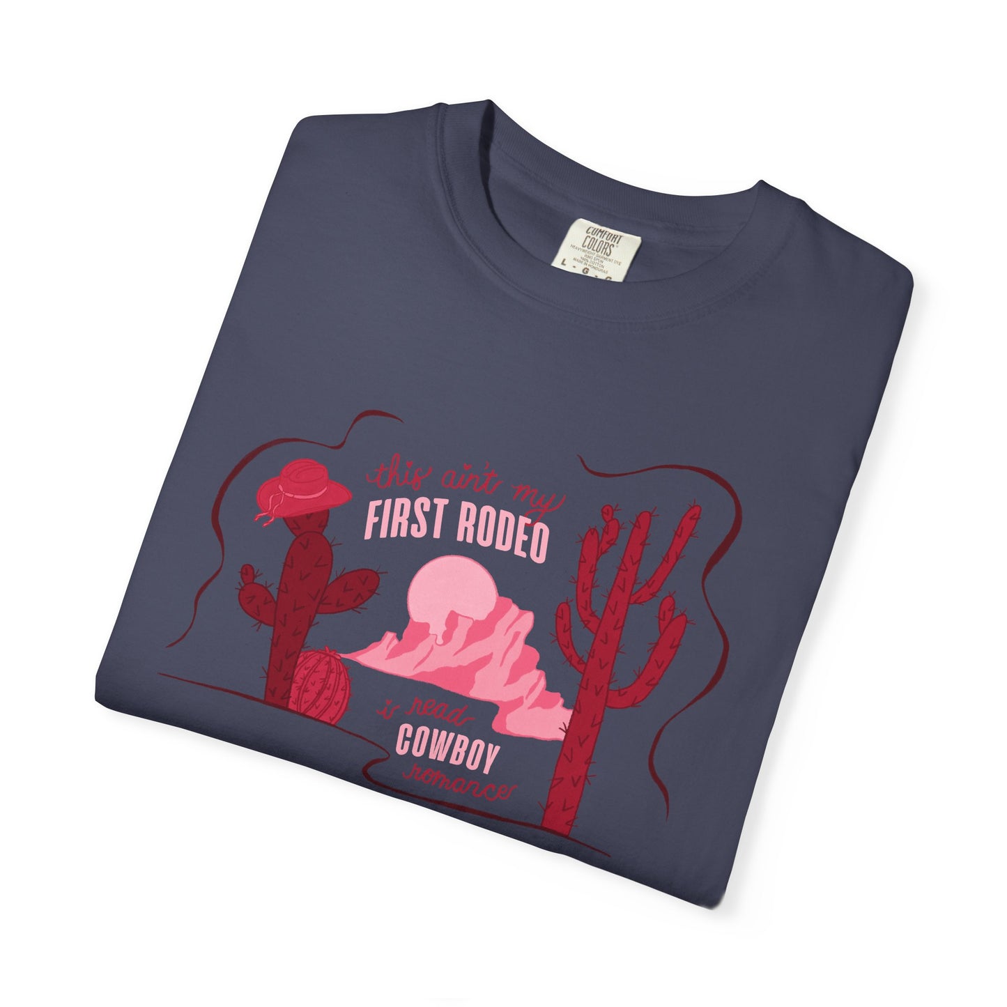 This Ain’t My First Rodeo Comfort Colors Tee | Cowboy Romance Graphic Shirt