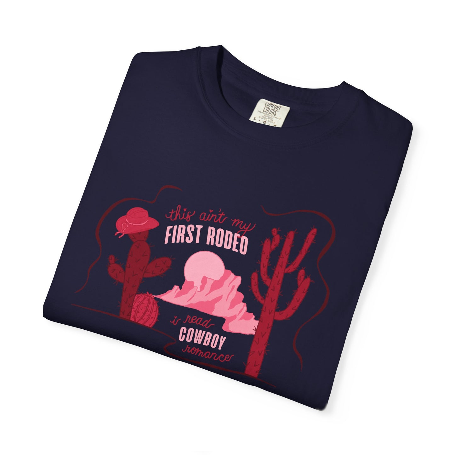 This Ain’t My First Rodeo Comfort Colors Tee | Cowboy Romance Graphic Shirt