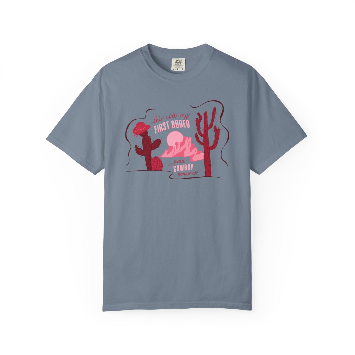 This Ain’t My First Rodeo Comfort Colors Tee | Cowboy Romance Graphic Shirt