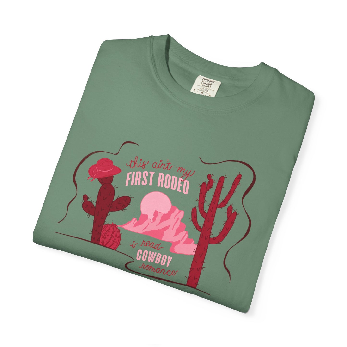 This Ain’t My First Rodeo Comfort Colors Tee | Cowboy Romance Graphic Shirt
