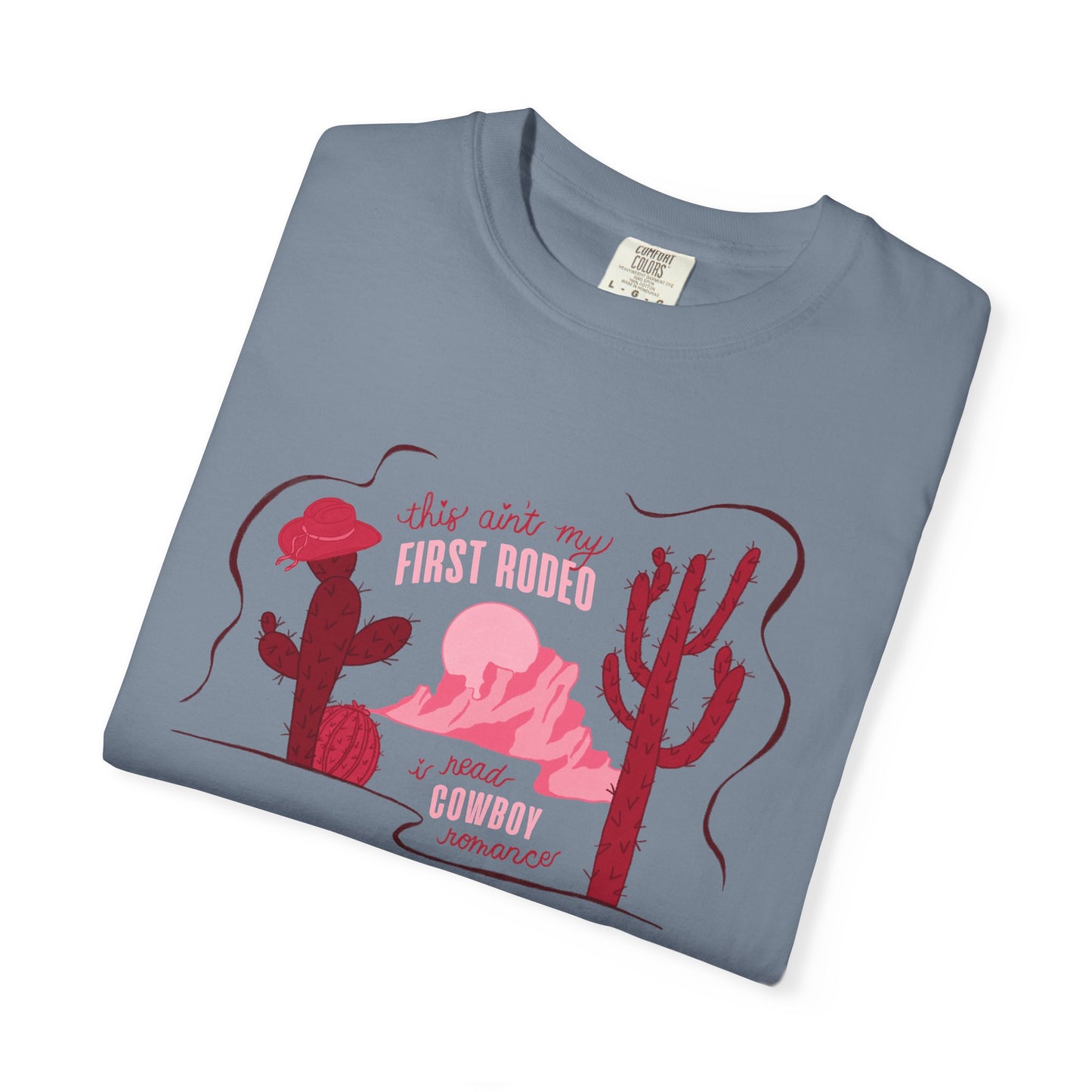 This Ain’t My First Rodeo Comfort Colors Tee | Cowboy Romance Graphic Shirt