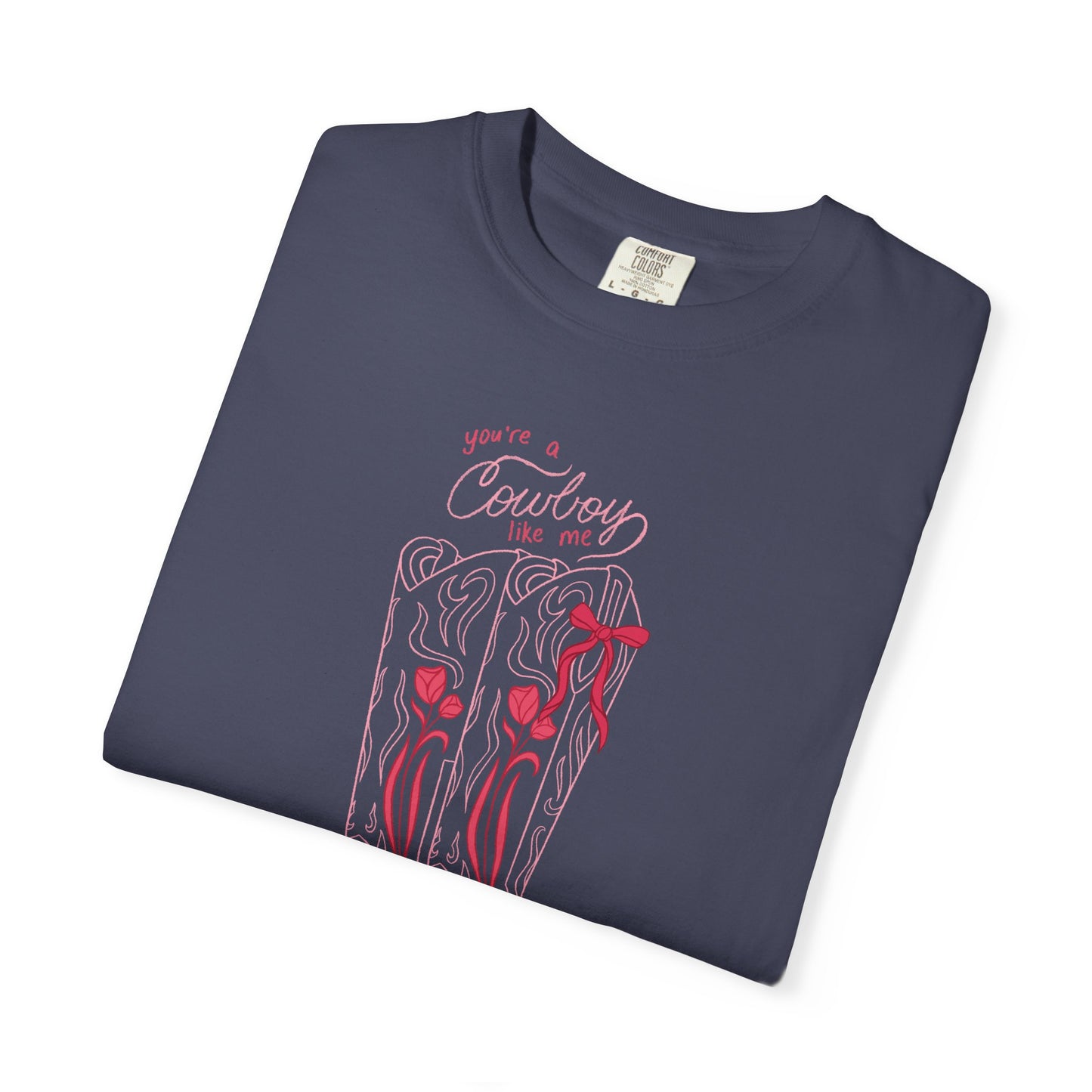 You’re a Cowboy Like Me Comfort Colors Tee | Cowboy Romance Graphic Shirt
