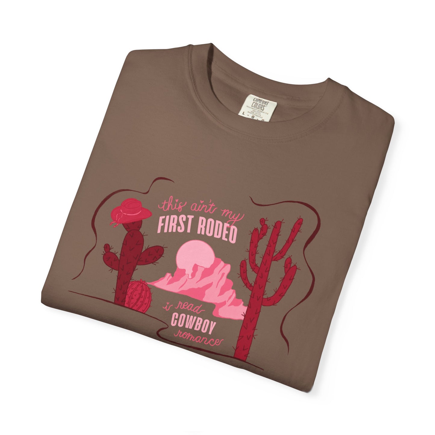 This Ain’t My First Rodeo Comfort Colors Tee | Cowboy Romance Graphic Shirt