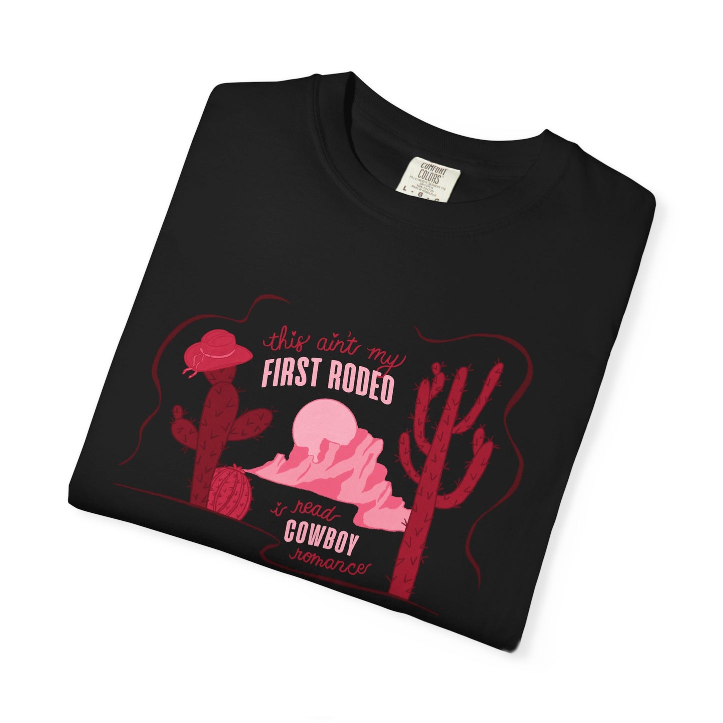 This Ain’t My First Rodeo Comfort Colors Tee | Cowboy Romance Graphic Shirt