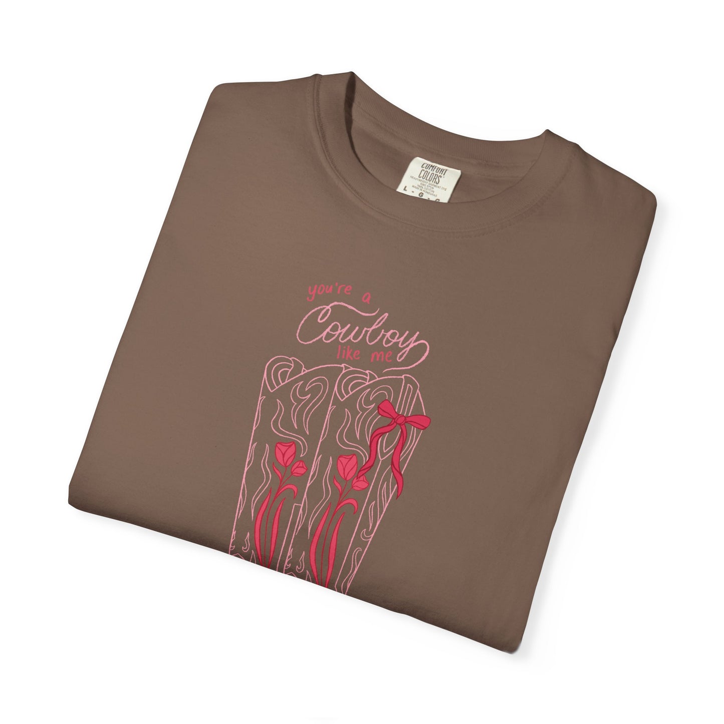 You’re a Cowboy Like Me Comfort Colors Tee | Cowboy Romance Graphic Shirt