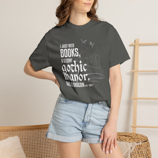 I Just Need Books, a Gloomy Gothic Manor, and a Dragon or Two Shirt – Comfort Colors Bookish Fantasy Tee