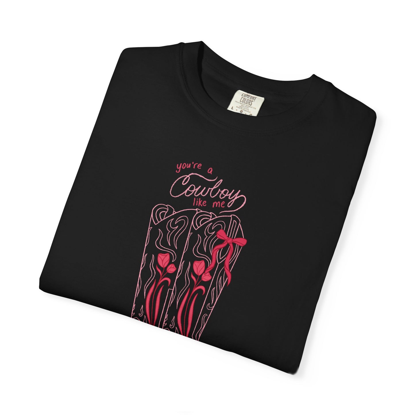 You’re a Cowboy Like Me Comfort Colors Tee | Cowboy Romance Graphic Shirt
