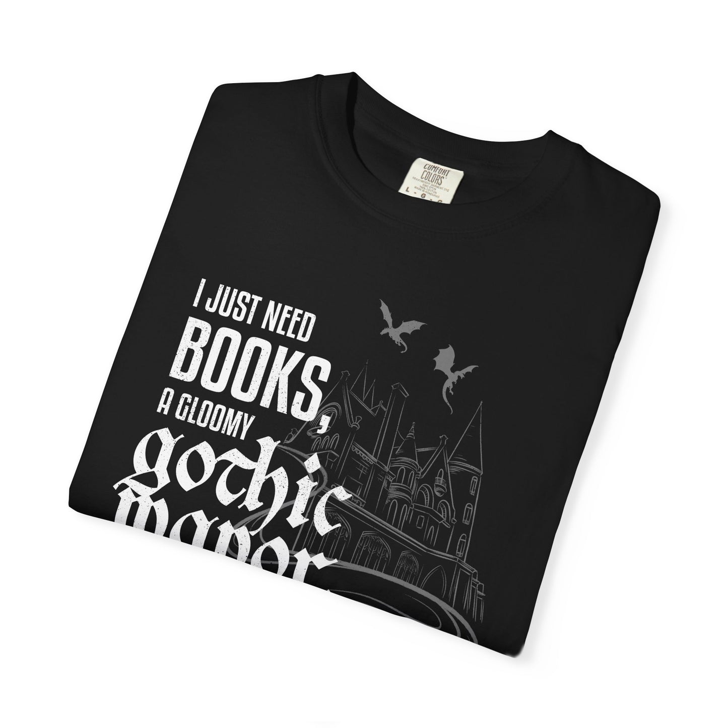 I Just Need Books, a Gloomy Gothic Manor, and a Dragon or Two Shirt – Comfort Colors Bookish Fantasy Tee