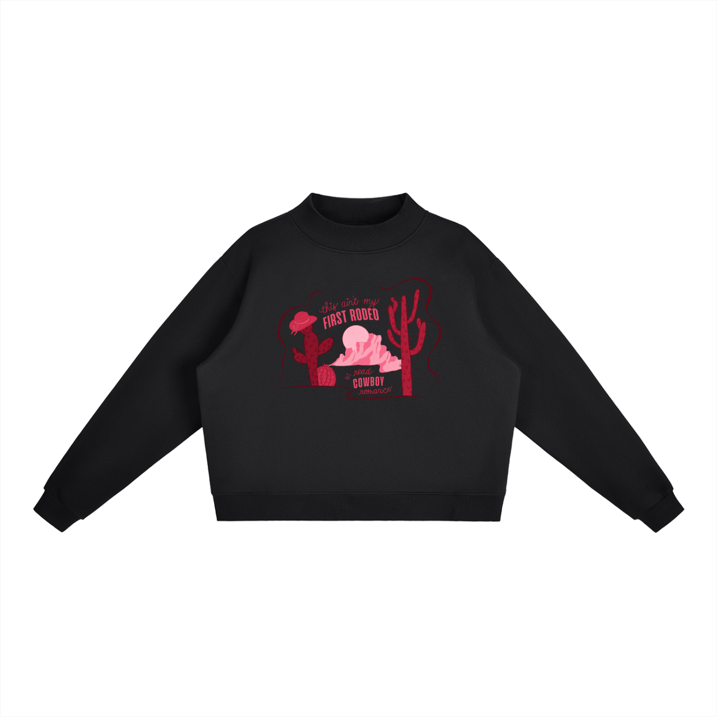 This Ain’t My First Rodeo Mock Neck Sweatshirt | Cowboy Romance Sweatshirt | Western Romance Reader Pullover